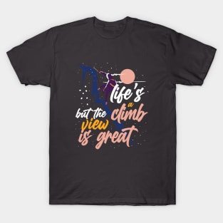 Life is a Climb But the View is Great Quote T-Shirt